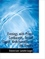 Evenings with Prince Cambac R S, Second Consul, Archchancellor of the Empire