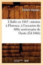 Histoire- L'Italie En 1865: Mission � Florence, � l'Occasion Du 600e Anniversaire de Dante (�d.1866)