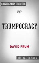 Trumpocracy: The Corruption of the American Republic​​​​​​​ by David Frum Conversation Starters