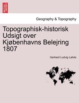 Topographisk-historisk Udsigt over Kjøbenhavns Belejring 1807