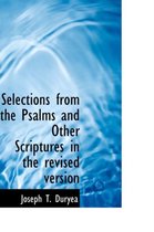 Selections from the Psalms and Other Scriptures in the Revised Version