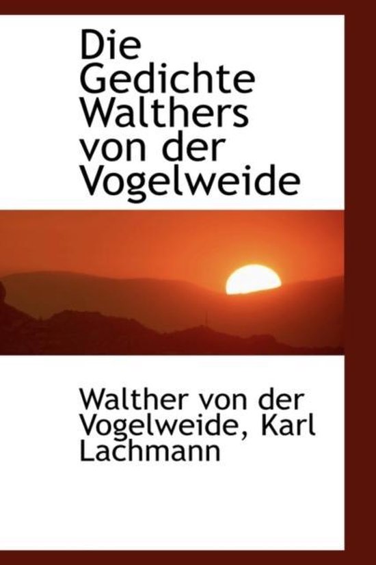 Die Gedichte Walthers Von Der Vogelweide, Walther Von der Vogelweider