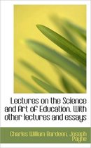 Lectures on the Science and Art of Education. with Other Lectures and Essays