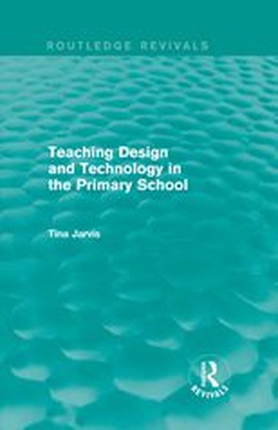 Routledge Revivals - Teaching Design and Technology in the P ... - cover