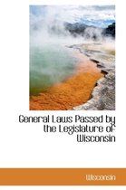General Laws Passed by the Legislature of Wisconsin