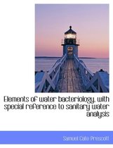 Elements of Water Bacteriology, with Special Reference to Sanitary Water Analysis