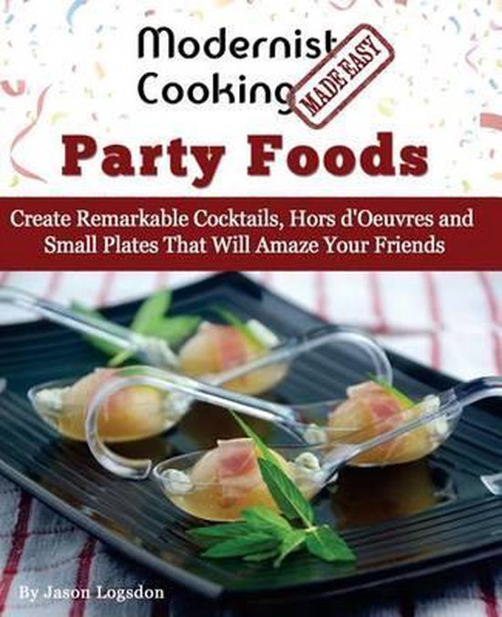 Modernist Cooking Made Easy: Party Foods: Create Remarkable  ... - cover