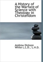 A History of the Warfare of Science with Theology in Christendom