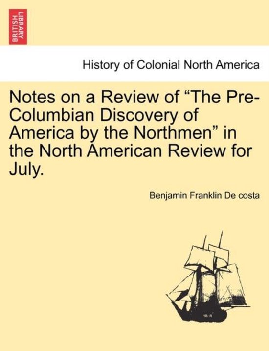 Boek: Notes on a Review of “The Pre-Columbian Discovery of America by the Northmen” in the North American Review for July. Geschiedenis van Koloniaal Noord-Amerika.