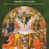 Thomas Tallis: Spem in alium; Lamentations; Mass & Motets