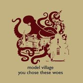 Model Village - You Chose These Woes (CD)