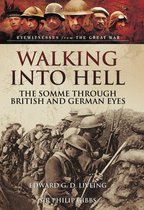Eyewitnesses from The Great War - Walking Into Hell