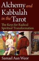 Alchemy and Kabbalah in the Tarot: The Keys of Radical Spiritual Transformation