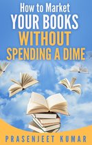 Self-Publishing Without Spending a Dime 3 - How to Market Your Books Without Spending a Dime