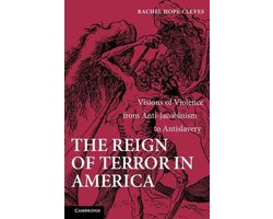 The Reign of Terror in America: Visions of Violence from Anti-Jacobinism to Antislavery