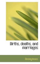 Births, Deaths, and Marriages