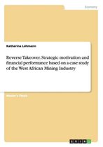 Reverse Takeover. Strategic motivation and financial performance based on a case study of the West African Mining Industry