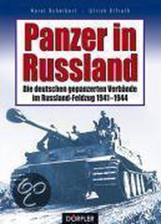 Panzer in Russland: die deutschen gepanzerten Verbnde im Russland-Feldzug 1941 - 1944