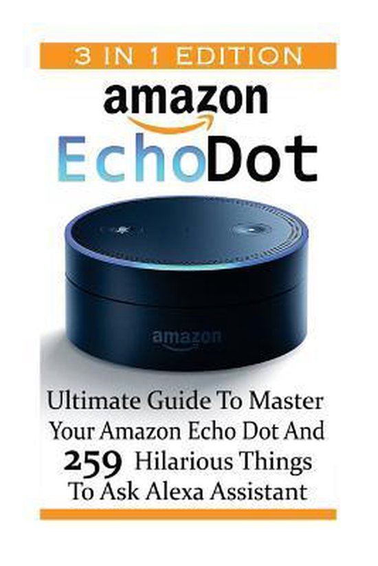 Amazon Echo Dot Ultimate Guide To Master Your Amazon Echo Dot And 259 Hilarious Bol Com