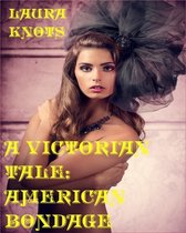 A Victorian Tale - A Victorian Tale: American Bondage