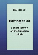 How not to do it a short sermon on the Canadian militia