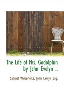 The Life of Mrs. Godolphin by John Evelyn ..