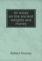 An essay on the ancient weights and money