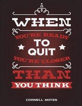 Cornell Notes: When You're Ready To Quit You're Closer Than You Think