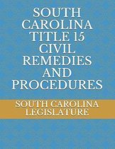 South Carolina Title 15 Civil Remedies and Procedures