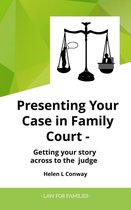 Law for Families - Presenting Your Case at Court - Getting Your Story Across To a Judge