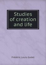 Studies of creation and life