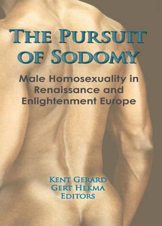 Boek met de titel 'The Pursuit of Sodomy: Male Homosexuality in Renaissance and Enlightenment Europe' door Kent Gerard en Gert Hekma.