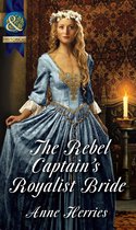 The Rebel Captain's Royalist Bride (Mills & Boon Historical)