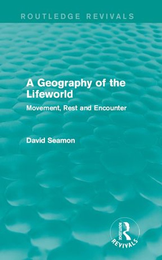 Routledge Revivals - A Geography of the Lifeworld (Routledge Revivals ...