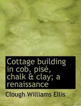 Cottage Building in Cob, Pise, Chalk & Clay; A Renaissance