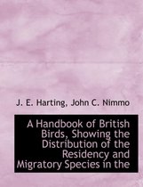 A Handbook of British Birds, Showing the Distribution of the Residency and Migratory Species in the