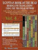Egyptian Book of the Dead Hieroglyph Translations- EGYPTIAN BOOK OF THE DEAD HIEROGLYPH TRANSLATIONS USING THE TRILINEAR METHOD Volume 4