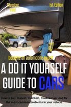 Become an Automobile Expert a Do It Yourself Guide to Cars 1st Edition