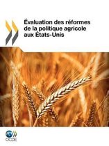 Assessment of Agricultural Policy Reforms in the U.s. / Evaluation Des Reformes De La Politique Agricole Aux Etats-unis