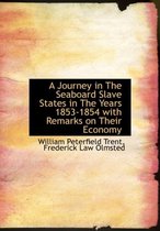 A Journey in the Seaboard Slave States in the Years 1853-1854 with Remarks on Their Economy