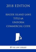 Rhode Island Laws - Title 6a - Uniform Commercial Code (2018 Edition)