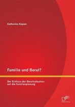 Familie und Beruf? Der Einfluss der Berufssituation auf die Familienplanung