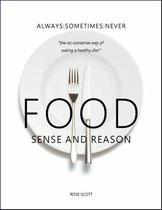 Food Sense and Reason: Always Sometimes Never the No Nonsense Way of Eating a Healthy Diet