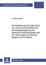 Die Entstehung des Code pénal von 1810 und sein Einfluß auf die Strafgesetzgebung der deutschen Partikularstaaten des 19. Jahrhunderts am Beispiel Bayerns und Preußens