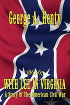 WITH LEE IN VIRGINIA: A Story of The American Civil War [Annotated]