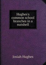 Hughes's common school branches in a nutshell