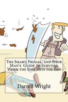 The Smart, Frugal, and Poor Man's Guide to Survival When the Shit Hits the Fan