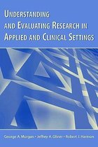 Understanding and Evaluating Research in Applied and Clinical Settings