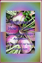 From the Dirt Up Series 2 - “Beginners” How to Grow Garden Root Crops And More!