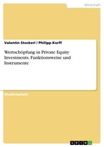 Wertschöpfung in Private Equity Investments. Funktionsweise und Instrumente